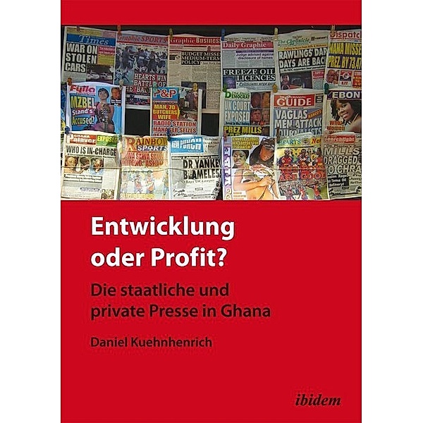 Entwicklung oder Profit? Die staatliche und private Presse in Ghana, Daniel Kuehnhenrich