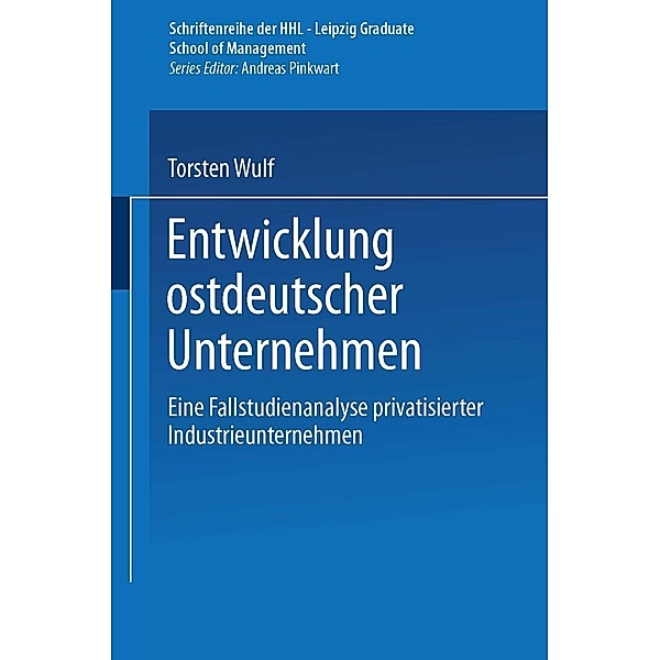 Entwicklung ostdeutscher Unternehmen / Schriftenreihe der HHL Leipzig Graduate School of Management, Torsten Wulf