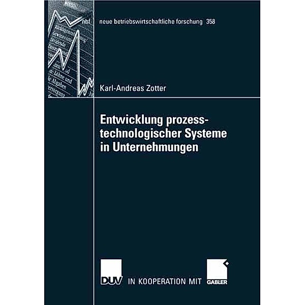 Entwicklung prozesstechnologischer Systeme in Unternehmungen / neue betriebswirtschaftliche forschung (nbf) Bd.358, Karl-Andreas Zotter
