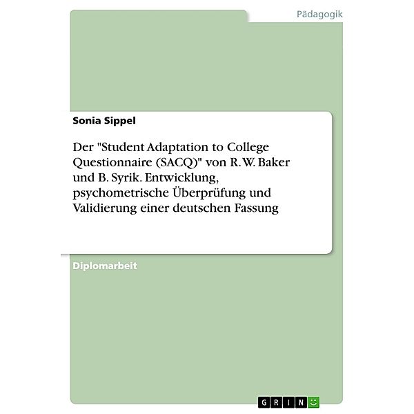 Entwicklung, psychometrische Überprüfung und Validierung einer deutschen Fassung des Student Adaptation to College Questionnaire SACQ von R. W. Baker und B. Syrik, Sonia Sippel