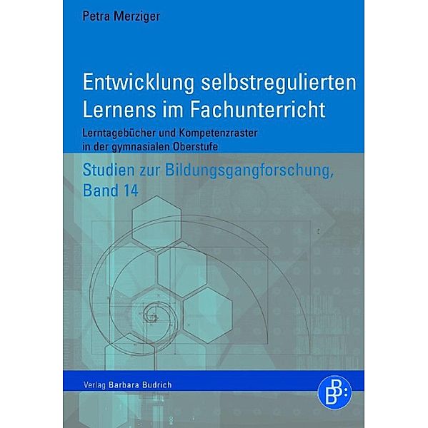 Entwicklung selbstregulierten Lernens im Fachunterricht / Studien zur Bildungsgangforschung Bd.14, Petra Merziger