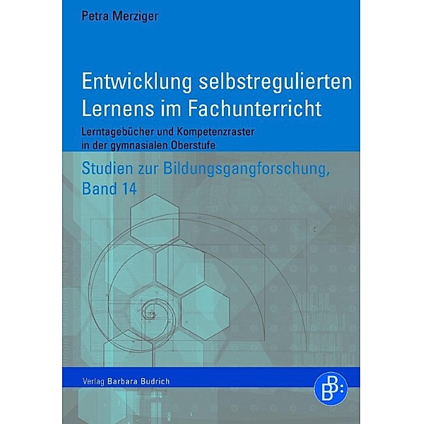 Entwicklung selbstregulierten Lernens im Fachunterricht / Studien zur Bildungsgangforschung Bd.14, Petra Merziger