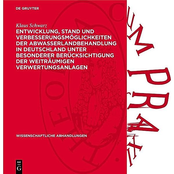 Entwicklung, Stand und Verbesserungsmöglichkeiten der Abwasserlandbehandlung in Deutschland unter besonderer Berücksichtigung der weiträumigen Verwertungsanlagen, Klaus Schwarz