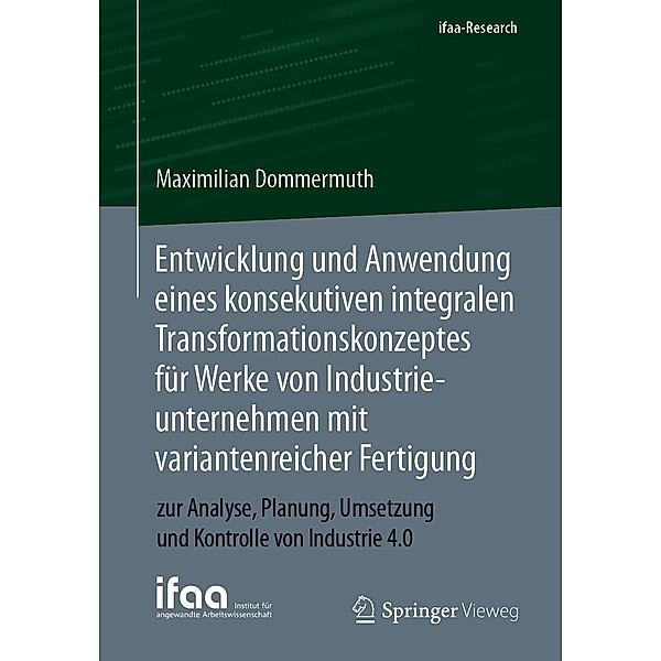 Entwicklung und Anwendung eines konsekutiven integralen Transformationskonzeptes für Werke von Industrieunternehmen mit variantenreicher Fertigung / ifaa-Edition, Maximilian Dommermuth