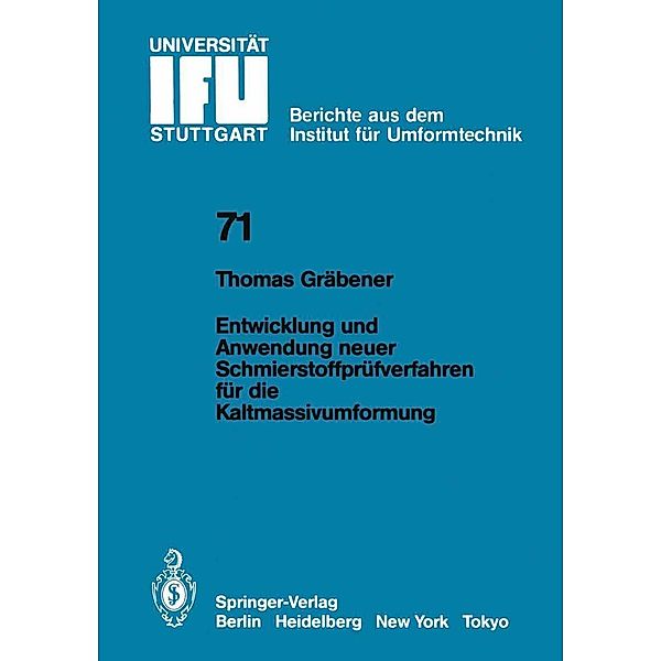 Entwicklung und Anwendung neuer Schmierstoffprüfverfahren für die Kaltmassivumformung / IFU - Berichte aus dem Institut für Umformtechnik der Universität Stuttgart Bd.71, T. Gräbener