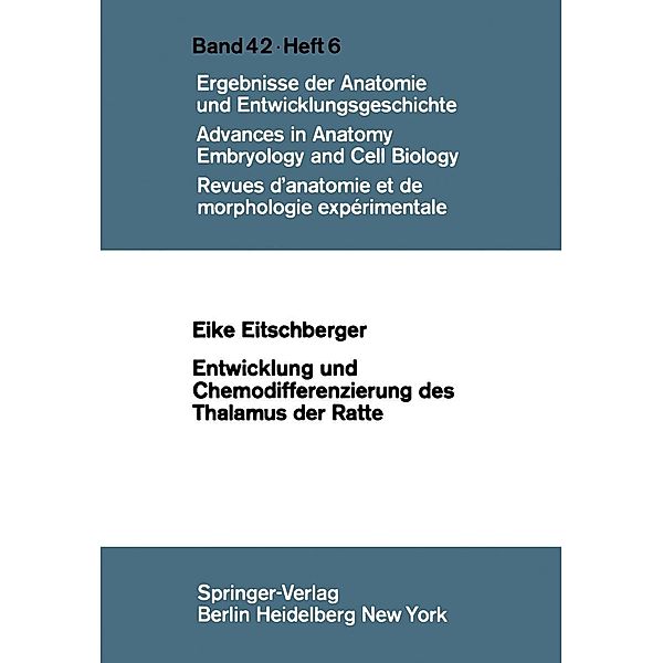 Entwicklung und Chemodifferenzierung des Thalamus der Ratte / Advances in Anatomy, Embryology and Cell Biology Bd.42/6, E. Eitschberger