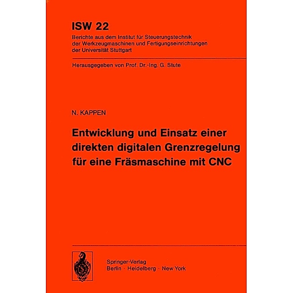 Entwicklung und Einsatz einer direkten digitalen Grenzregelung für eine Fräsmaschine mit CNC / ISW Forschung und Praxis Bd.22, K. Kappen