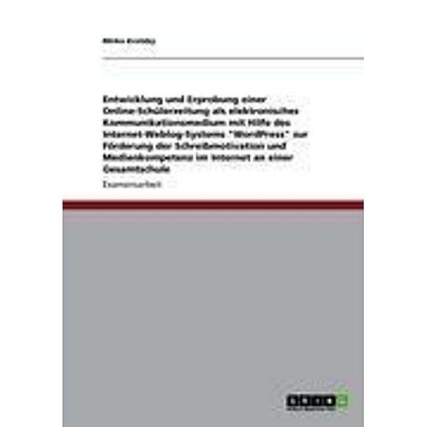 Entwicklung und Erprobung einer Online-Schülerzeitung als elektronisches Kommunikationsmedium mit Hilfe des Internet-Weblog-Systems WordPress zur Förderung der Schreibmotivation und Medienkompetenz im Internet an einer Gesamtschule, Mirko Krotzky