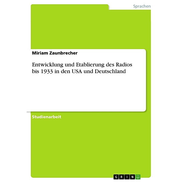 Entwicklung und Etablierung des Radios bis 1933 in den USA und Deutschland, Miriam Zaunbrecher