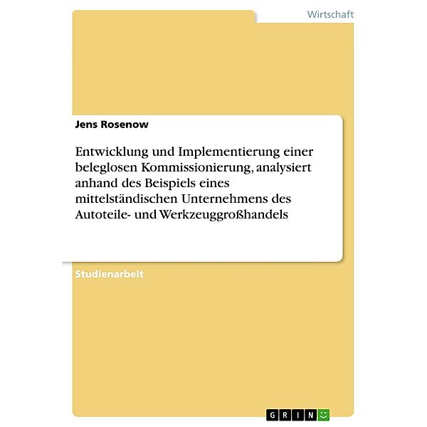 Entwicklung und Implementierung einer beleglosen Kommissionierung, analysiert anhand des Beispiels eines mittelständischen Unternehmens des Autoteile- und Werkzeuggroßhandels, Jens Rosenow