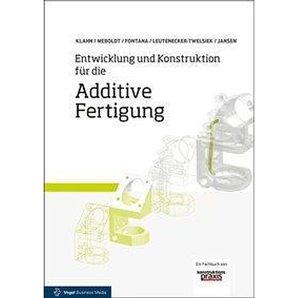 Entwicklung und Konstruktion für die Additive Fertigung, Christoph Klahn, Mirko Meboldt, Filippo Federico Fontana, Bastian Leutenecker-Twelsiek, Jasmin Jansen