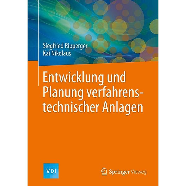 Entwicklung und Planung verfahrenstechnischer Anlagen / VDI-Buch, Siegfried Ripperger, Kai Nikolaus