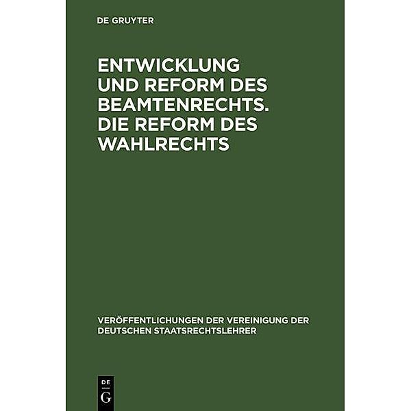 Entwicklung und Reform des Beamtenrechts. Die Reform des Wahlrechts / Veröffentlichungen der Vereinigung der Deutschen Staatsrechtslehrer Bd.7