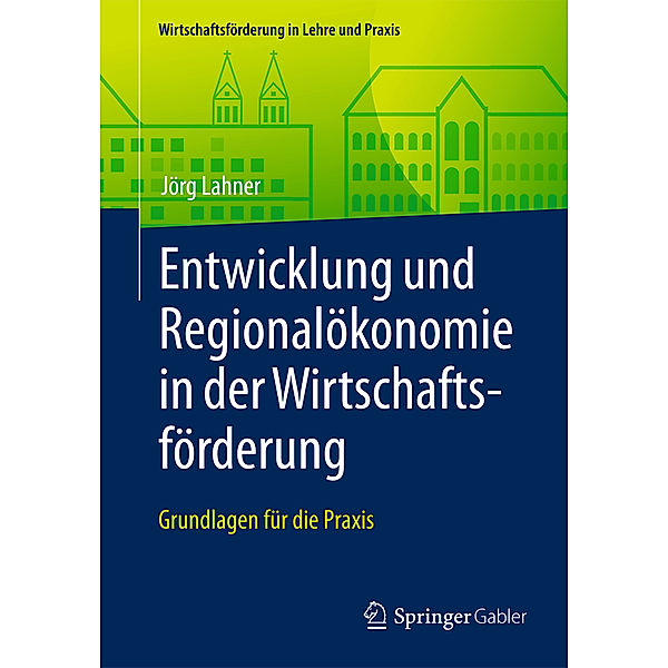 Entwicklung und Regionalökonomie in der Wirtschaftsförderung; ., Jörg Lahner