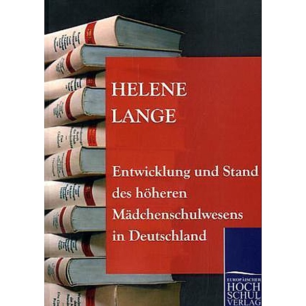 Entwicklung und Stand des höheren Mädchenschulwesens in Deutschland, Helene Lange