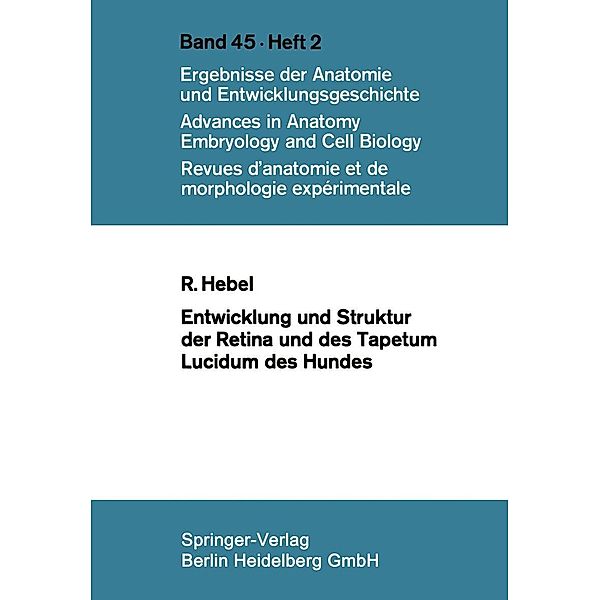 Entwicklung und Struktur der Retina und des Tapetum lucidum des Hundes / Advances in Anatomy, Embryology and Cell Biology Bd.45/2, R. Hebel