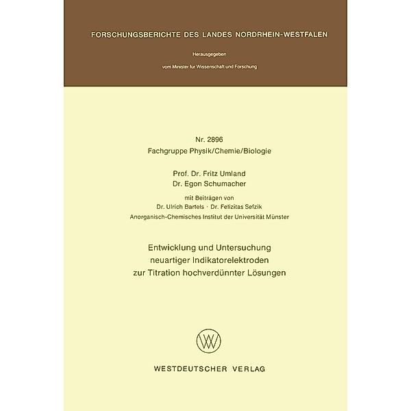 Entwicklung und Untersuchung neuartiger Indikatorelektroden zur Titration hochverdünnter Lösungen / Forschungsberichte des Landes Nordrhein-Westfalen Bd.2896, Fritz Umland