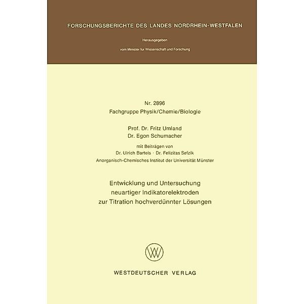 Entwicklung und Untersuchung neuartiger Indikatorelektroden zur Titration hochverdünnter Lösungen / Forschungsberichte des Landes Nordrhein-Westfalen Bd.2896, Fritz Umland