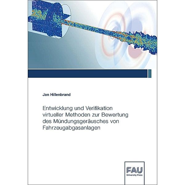 Entwicklung und Verifikation virtueller Methoden zur Bewertung des Mündungsgeräusches von Fahrzeugabgasanlagen, Jan Hillenbrand