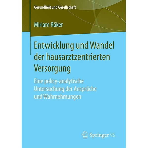 Entwicklung und Wandel der hausarztzentrierten Versorgung / Gesundheit und Gesellschaft, Miriam Räker