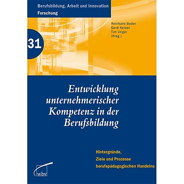 Entwicklung  unternehmerischer Kompetenz in der Berufsbildung, Reinhard Bader, Gerd Keiser, Tim Unger
