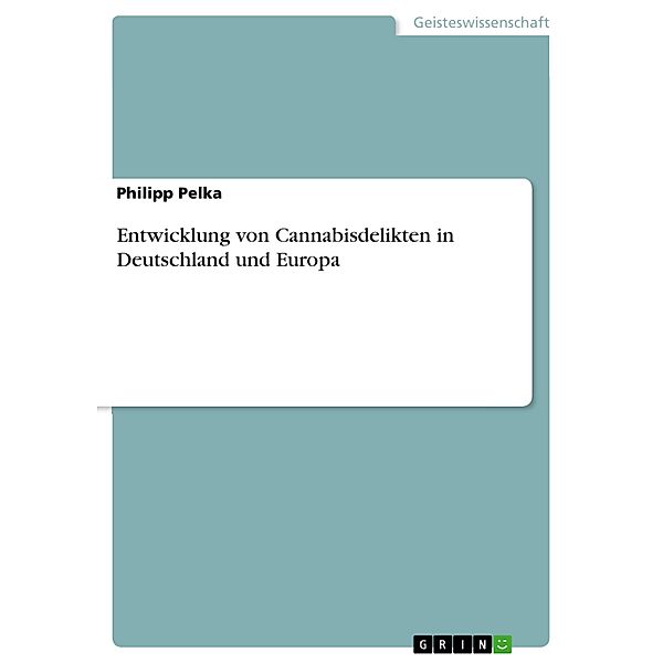 Entwicklung von Cannabisdelikten in Deutschland und Europa, Philipp Pelka