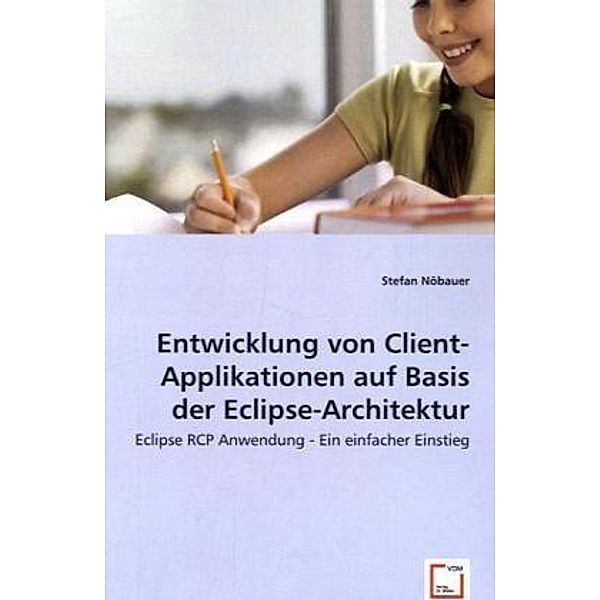 Entwicklung von Client-Applikationenauf Basis der Eclipse-Architektur, Stefan Nöbauer