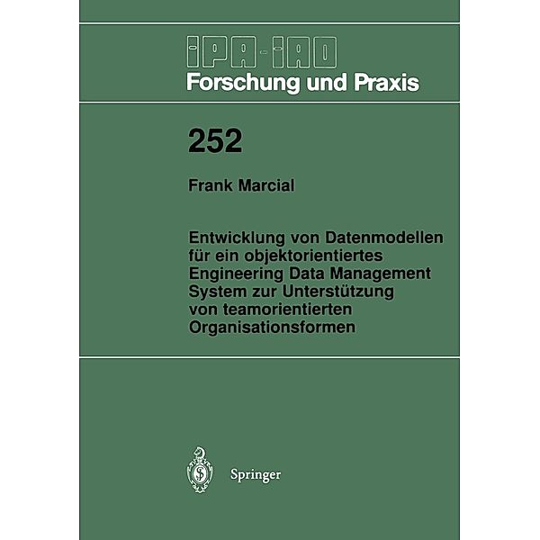 Entwicklung von Datenmodellen für ein objektorientiertes Engineering Data Management System zur Unterstützung von teamorientierten Organisationsformen / IPA-IAO - Forschung und Praxis Bd.252, Frank Marcial