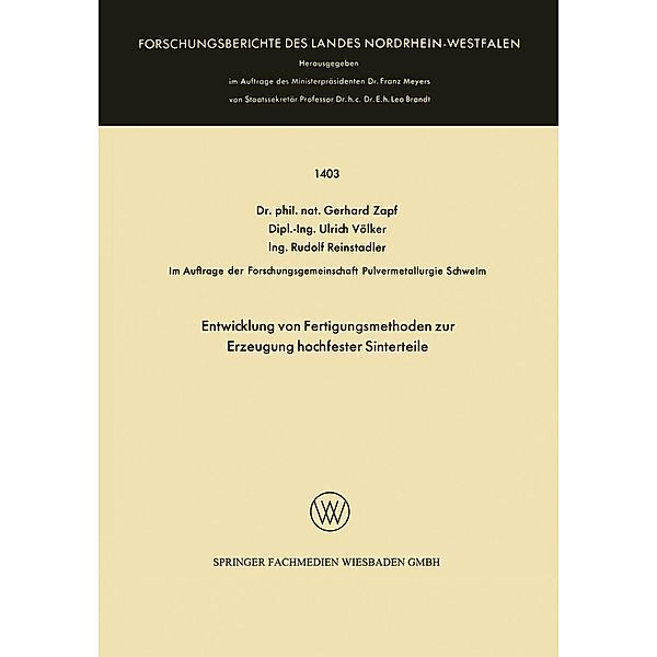 Entwicklung von Fertigungsmethoden zur Erzeugung hochfester Sinterteile / Forschungsberichte des Landes Nordrhein-Westfalen Bd.1403, Gerhard Zapf