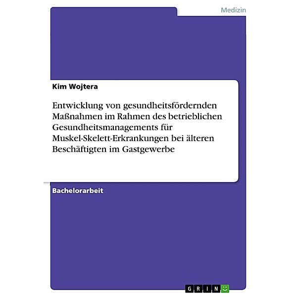 Entwicklung von gesundheitsfördernden Massnahmen im Rahmen des betrieblichen Gesundheitsmanagements für Muskel-Skelett-Erkrankungen bei älteren Beschäftigten im Gastgewerbe, Kim Wojtera