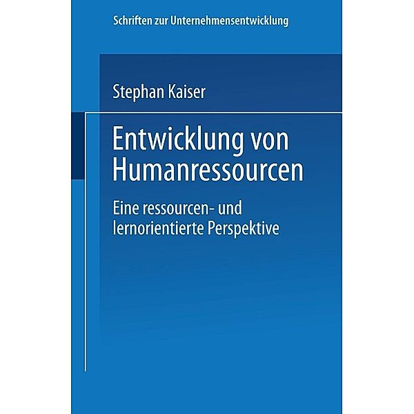 Entwicklung von Humanressourcen / Schriften zur Unternehmensentwicklung, Stephan Kaiser