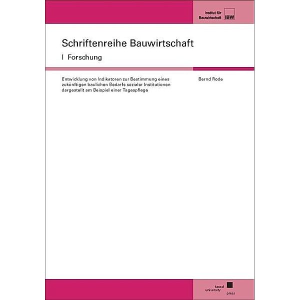 Entwicklung von Indikatoren zur Bestimmung eines zukünftigen baulichen Bedarfs sozialer Institutionen dargestellt am Beispiel einer Tagespflege, Bernd Rode