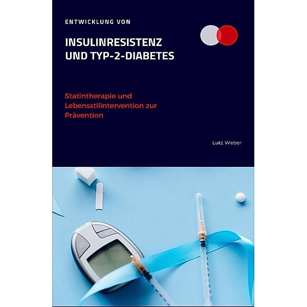 Entwicklung von Insulinresistenz und Typ-2-Diabetes Statintherapie und Lebensstilintervention zur Prävention, Lutz Weber