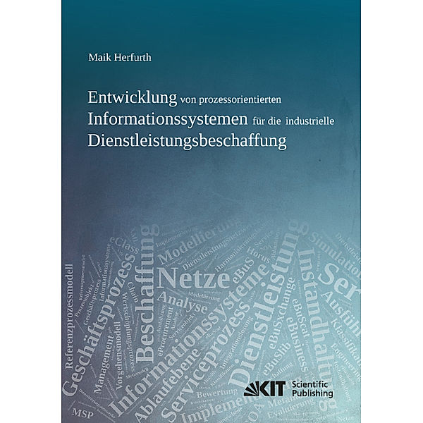 Entwicklung von prozessorientierten Informationssystemen für die industrielle Dienstleistungsbeschaffung, Maik Herfurth