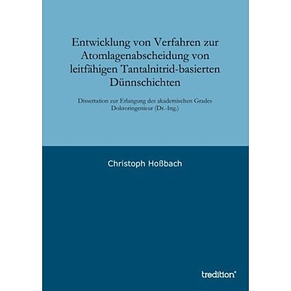 Entwicklung von Verfahren zur Atomlagenabscheidung von leitfähigen Tantalnitrid-basierten Dünnschichten, Christoph Hoßbach