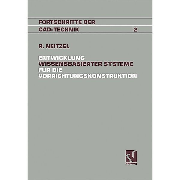 Entwicklung Wissensbasierter Systeme für die Vorrichtungskonstruktion / Fortschritte der CAD-Technik Bd.2, Reinhold Neitzel