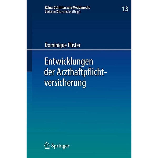 Entwicklungen der Arzthaftpflichtversicherung / Kölner Schriften zum Medizinrecht Bd.13, Dominique Püster