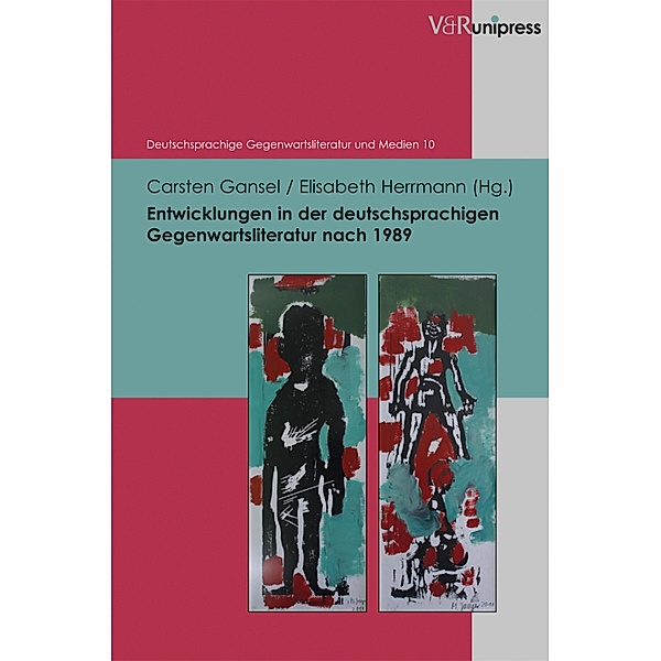 Entwicklungen in der deutschsprachigen Gegenwartsliteratur nach 1989 / Deutschsprachige Gegenwartsliteratur und Medien, Carsten Gansel, Elisabeth Herrmann