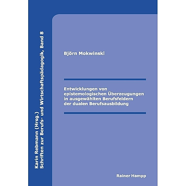 Entwicklungen von epistemologischen Überzeugungen in ausgewählten Berufsfeldern der dualen Berufsausbildung, Björn Mokwinski