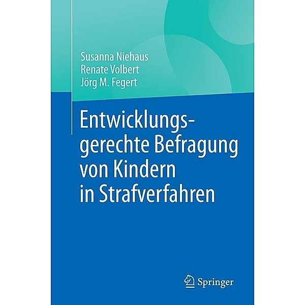 Entwicklungsgerechte Befragung von Kindern in Strafverfahren, Susanna Niehaus, Renate Volbert, Jörg M. Fegert