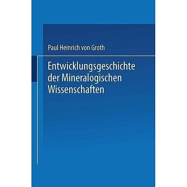 Entwicklungsgeschichte der Mineralogischen Wissenschaften, Paul Heinrich von Groth