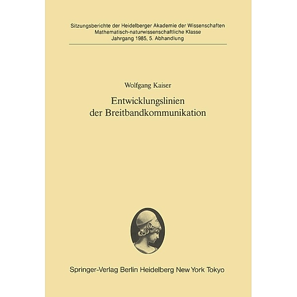 Entwicklungslinien der Breitbandkommunikation / Sitzungsberichte der Heidelberger Akademie der Wissenschaften Bd.1985 / 5, Wolfgang Kaiser