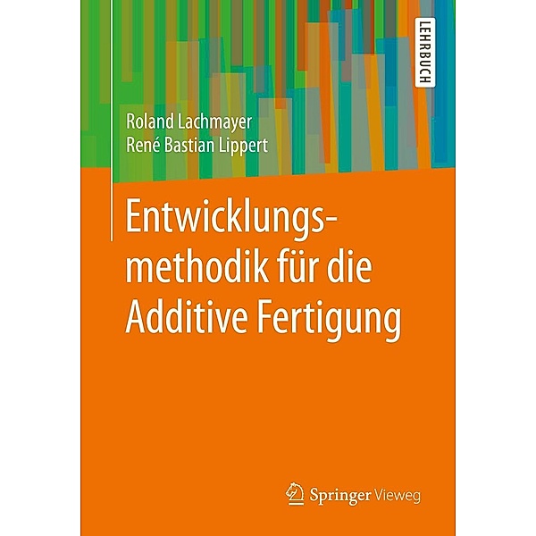 Entwicklungsmethodik für die Additive Fertigung, Roland Lachmayer, René Bastian Lippert