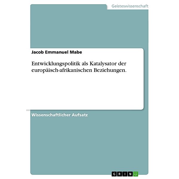 Entwicklungspolitik als Katalysator der europäisch-afrikanischen Beziehungen., Jacob Emmanuel Mabe