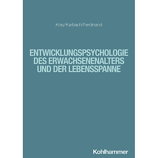 Entwicklungspsychologie des Erwachsenenalters und der Lebensspanne, Jutta Kray, Julia Karbach, Nicola Ferdinand