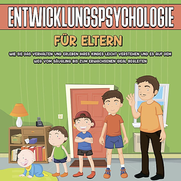 Entwicklungspsychologie für Eltern: Wie Sie das Verhalten und Erleben Ihres Kindes leicht verstehen und es auf dem Weg vom Säugling bis zum Erwachsenen ideal begleiten, Mareike Lohfink