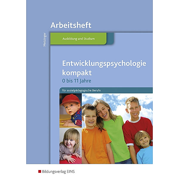 Entwicklungspsychologie kompakt für sozialpädagogische Berufe - 0-11 Jahre / Entwicklungspsychologie kompakt für sozialpädagogische Berufe - 0 bis 11 Jahre, Adalbert Metzinger