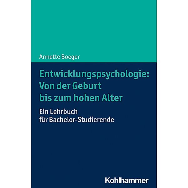 Entwicklungspsychologie: Von der Geburt bis zum hohen Alter, Annette Boeger