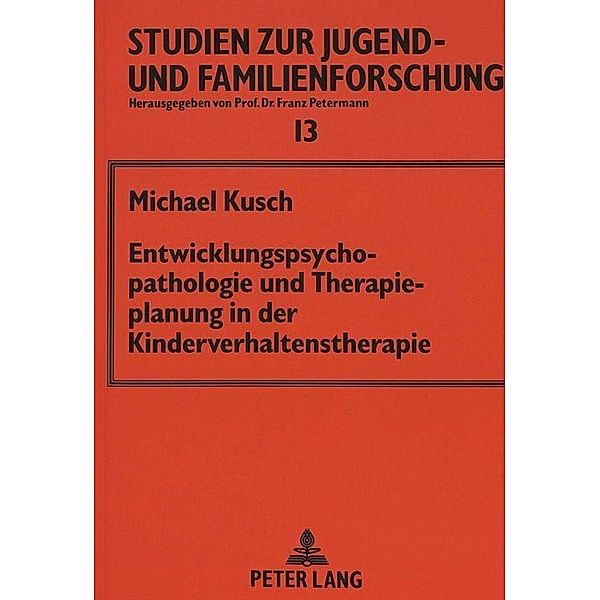 Entwicklungspsychopathologie und Therapieplanung in der Kinderverhaltenstherapie, Michael Kusch