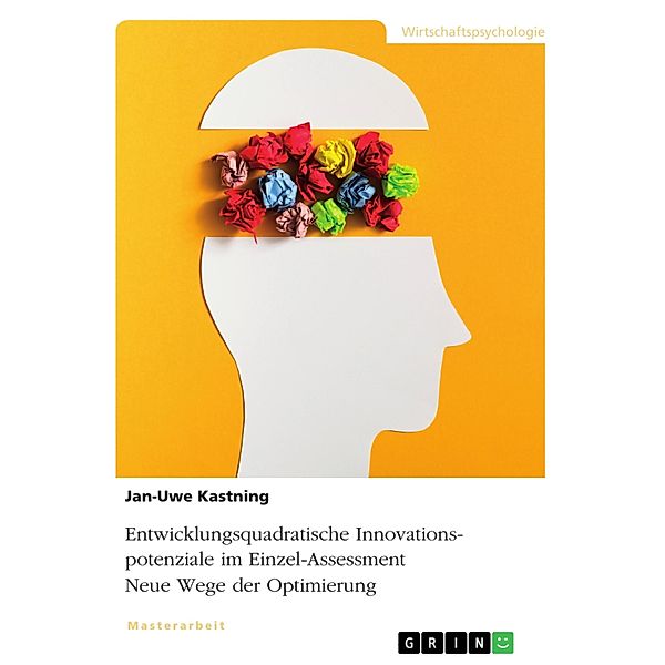 Entwicklungsquadratische Innovationspotenziale im Einzel-Assessment. Neue Wege der Optimierung, Jan-Uwe Kastning